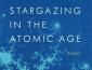 Anne Goldman Stargazing in the Atomic Age